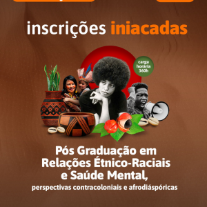 Pós Graduação Lato Sensu em Relações Étnico-Raciais e Saúde Mental - perspectivas contracoloniais e afrodiáspórica II (360h)